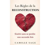 Les Règles de la Reconstruction: Guérir après une rupture sans se perdre une seconde fois (Collection Les Règles de l'Amour)
