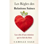 Les Règles des Relations Saines: Choisir, équilibrer et faire durer une relation qui te fait du bien (Collection Les Règles de l'Amour)