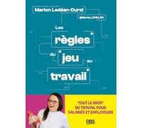 Les règles du jeu au travail: Tout le droit du travail pour salariés et employeurs.