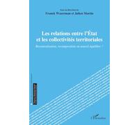 Les relations entre l’État et les collectivités territoriales: Recentralisation, recomposition ou nouvel équilibre ?