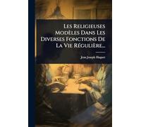 Les Religieuses Modèles Dans Les Diverses Fonctions De La Vie RÃ(c)gulière...