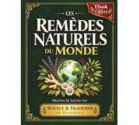 Les Remèdes Naturels du Monde: Plantes Médicinales, Sagesses Ancestrales et Regard Scientifique pour Restaurer l’Équilibre du Corps, Apaiser l’Esprit et Retrouver Votre Vitalité