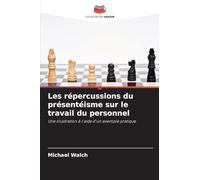 Les répercussions du présentéisme sur le travail du personnel: Une illustration à l'aide d'un exemple pratique