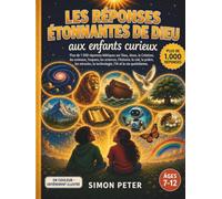 Les réponses étonnantes de Dieu aux enfants curieux: Plus de 1000 réponses bibliques illustrées pour les enfants de 7 à 12 ans | Une encyclopédie chrétienne sur Dieu, Jésus, la Création, les animaux