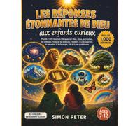Les réponses étonnantes de Dieu aux enfants curieux: Plus de 1000 réponses bibliques illustrées pour les enfants de 7 à 12 ans | Une encyclopédie chrétienne sur Dieu, Jésus, la Création, les animaux