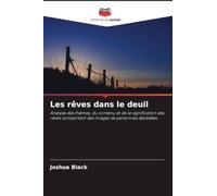 Les rêves dans le deuil: Analyse des thèmes, du contenu et de la signification des rêves comportant des images de personnes décédées