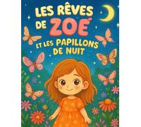 Les Rêves de Zoé et les Papillons de Nuit: Un livre de coloriage et d’histoire poétique pour les enfants de 2 à 5 ans. Cette nuit-là, les papillons de ... pour emporter ses rêves jusqu’aux étoiles.
