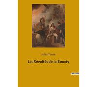 Les Révoltés de la Bounty: Une aventure maritime haletante entre mutinerie, survie héroïque et établissement insulaire