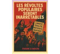 LES RÉVOLTES POPULAIRES SERONT INARRÉTABLES!: COMMENT SURVIVRE AUX CHANGEMENTS CLIMATIQUES, SOCIAUX ET GÉOPOLITIQUES.