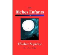 Les Riches Enfants de l'Élohim Suprême: Le livre parle des riches enfants et de leurs avantages et enseigne comment en devenir un pour débloquer toutes les bénédictions.