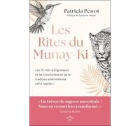 Les Rites du Munay-Ki: Les 10 rites d’alignement et de transformation de la tradition amérindienne enfin révélés !