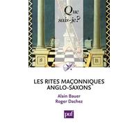 Les rites maçonniques anglo-saxons: Émulation, York, Marque, Arc Royal (Que sais-je?)