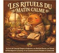 LES RITUELS DU MATIN AVEC CAPYBARA: Un Livre de Coloriage Simple et Audacieux, aux Routines Douces, aux Scènes de Petit-Déjeuner Cocooning, et aux ... Paisibles et Chaleureux (Rituels Apaisants)