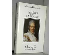 Les rois qui ont fait la france charles X les bourbons