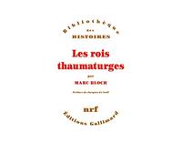 Les Rois Thaumaturges: Étude sur le caractère surnaturel attribué à la puissance royale, particulièrement en France et en Angleterre (Bibliotheque Des Histoires)