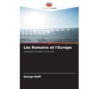 Les Romains et l'Europe: La grande civilisation commune