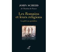 LES ROMAINS ET LEURS RELIGIONS - LA PIETE AU QUOTIDIEN
