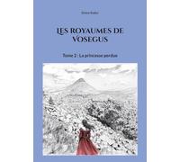 Les royaumes de Vosegus: Tome 2: La princesse perdue