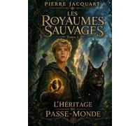 Les Royaumes Sauvages: Tome 1 - L'Héritage du Passe-Monde