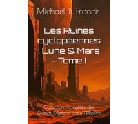 Les Ruines cyclopéennes de la Lune et de Mars: Cartographier l’impossible, relire la mémoire céleste: 4 (Actualités des Grands Mystères dans l’Histoire)