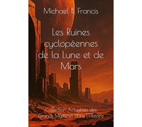 Les Ruines cyclopéennes de la Lune et de Mars: Cartographier l’impossible, relire la mémoire céleste (Actualités des grands mystères dans l’Histoire)