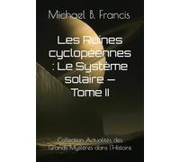 Les Ruines cyclopéennes : Le Système solaire - Tome II: Sur les traces des bâtisseurs oubliés du ciel (Actualités des Grands Mystères dans l’Histoire)