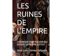 LES RUINES DE L'EMPIRE: CHRONIQUE D'UN POUVOIR QUI DEVORE SA PROPRE JUSTICE