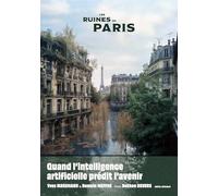 Les Ruines de Paris: Quand l'intelligence artificielle prédit l'avenir