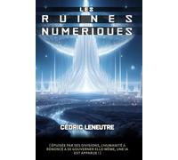 LES RUINES NUMÉRIQUES: ÉPUISÉE PAR SES DIVISIONS, L'HUMANITÉ A RENONCÉ À SE GOUVERNER ELLE-MÊME, UNE IA EST APPARUE !