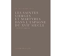 Les Saintes Vierges Et Martyres Dans L'Espagne Du Xviie Siecle: Culte E Image