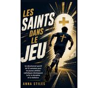 Les Saints dans le Jeu: Un dévotionnel sportif de 52 semaines pour les jeunes athlètes catholiques développant la foi, la discipline et la résilience (Série Les Saints dans le Jeu)