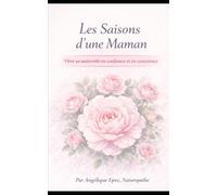 Les saisons d'une maman: Comprendre et accompagner ses hormones avant, pendant et après la grossesse - Guide naturopathique et holistique