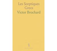 Les Sceptiques Grecs: Histoire et méthodes du doute de l'Antiquité à la certitude tempérée