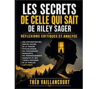 Les Secrets de Celle qui sait de Riley Sager: Réflexions critiques et analyse Une exploration des indices cachés, de la tension psychologique, des ... des thèmes profonds de ce thriller captivant