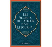 Les Secrets de L’amour Divin Le Journal: Des Réflexions qui Inspirent L'espoir et Ravivent la Foi (livres islamiques inspirants)