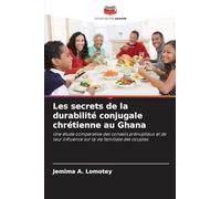 Les secrets de la durabilité conjugale chrétienne au Ghana: Une étude comparative des conseils prénuptiaux et de leur influence sur la vie familiale des couples