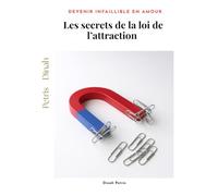 Les secrets de la loi de l’attraction (Phase 3 - Devenir infaillible en matière d’amour)