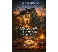 Les secrets de la maison aux volets clos: Un cosy mystery au cœur d’un village où le silence a trop duré