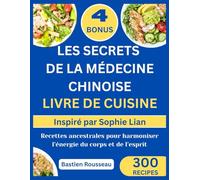 LES SECRETS DE LA MÉDECINE CHINOISE LIVRE DE CUISINE: Inspiré par Sophie Lian: Recettes ancestrales pour harmoniser l’énergie du corps et de l’esprit