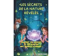 Les Secrets de la Nature Révélés: Comment les animaux et les plantes ont inventé le monde ! (Regards d'enfants)
