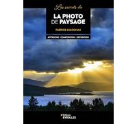 Les secrets de la photo de paysage: Approche - Composition - Exposition