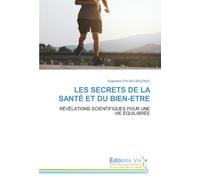 LES SECRETS DE LA SANTÉ ET DU BIEN-ETRE: RÉVÉLATIONS SCIENTIFIQUES POUR UNE VIE ÉQUILIBRÉE