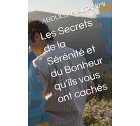 Les Secrets de la Sérénité et du Bonheur qu’ils vous ont cachés
