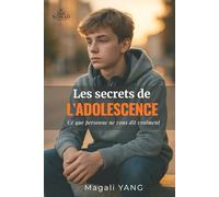 Les secrets de l'adolescence : ce que personne ne vous dit vraiment
