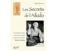 Les secrets de l'aïkido: Les enseignements cachés et les vérités universelles transmises par Morihei ..