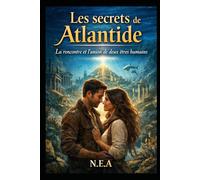 Les secrets de l'Atlantide: La rencontre et l'union de deux êtres humaines (Hors série extraterrestres)