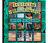 Les Secrets de l'Île Préhistorique : Mission Dino-Musée: Un livre d'histoire mignon sur l'amitié, l'exploration et les dinosaures pour les enfants