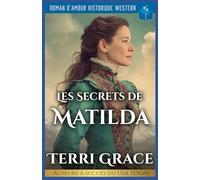 Les Secrets De Matilda: Roman D’Amour Historique Western: 1 (Les Sept Cœurs d’Oakwood)
