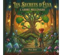 Les secrets d'Elya - L'Arbre Millénaire: Les Aventures D'Elya - Tome 1