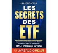 Les secrets des ETF: Des fondamentaux aux stratégies avancées : apprenez à investir intelligemment et à faire croître votre argent sur le long terme